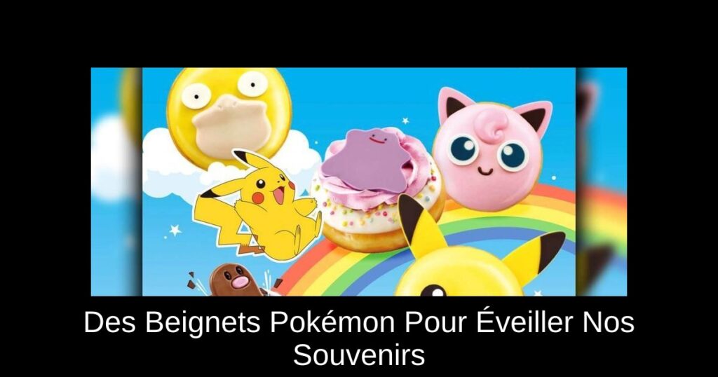Des Beignets Pokémon Pour Éveiller Nos Souvenirs