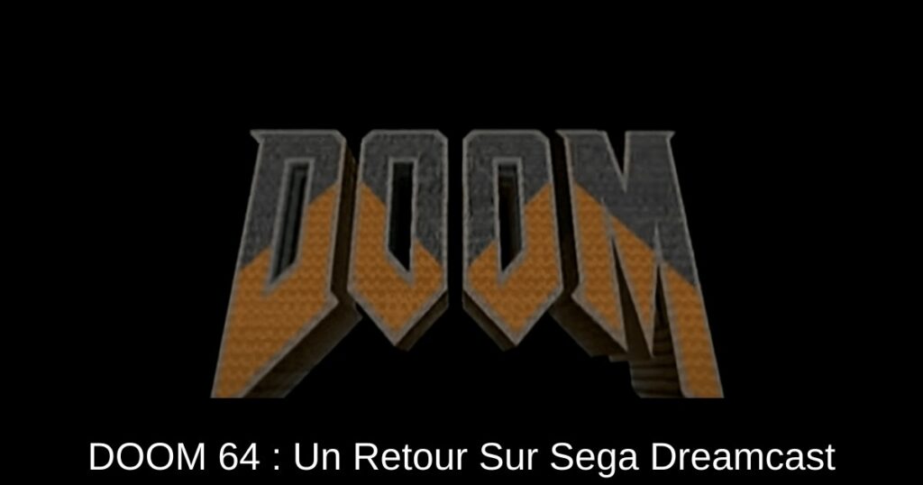 DOOM 64 : Un Retour Sur Sega Dreamcast