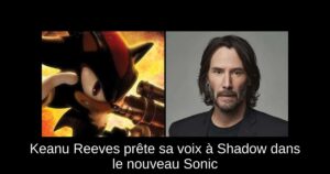 Keanu Reeves prête sa voix à Shadow dans le nouveau Sonic