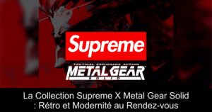 La Collection Supreme X Metal Gear Solid : Rétro et Modernité au Rendez-vous