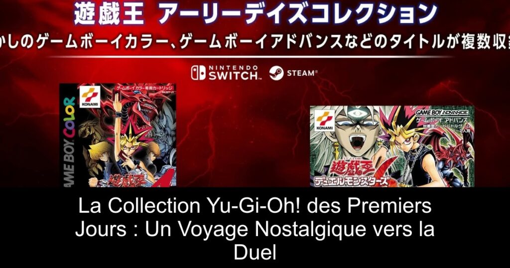 La Collection Yu-Gi-Oh! des Premiers Jours : Un Voyage Nostalgique vers la Duel