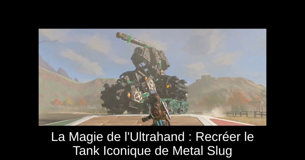 La Magie de l&rsquo;Ultrahand : Recréer le Tank Iconique de Metal Slug
