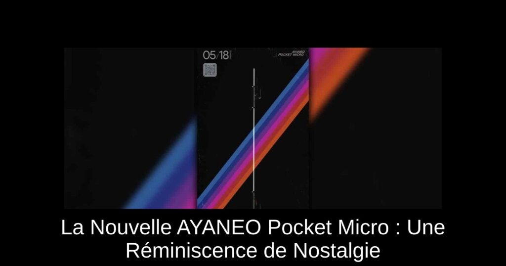 La Nouvelle AYANEO Pocket Micro : Une Réminiscence de Nostalgie