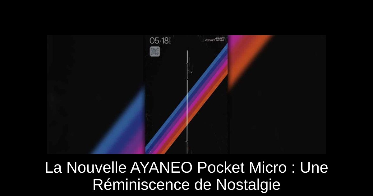La Nouvelle AYANEO Pocket Micro : Une Réminiscence de Nostalgie