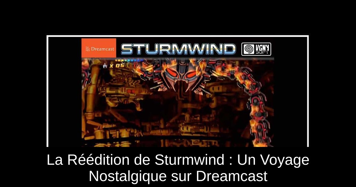 La Réédition de Sturmwind : Un Voyage Nostalgique sur Dreamcast
