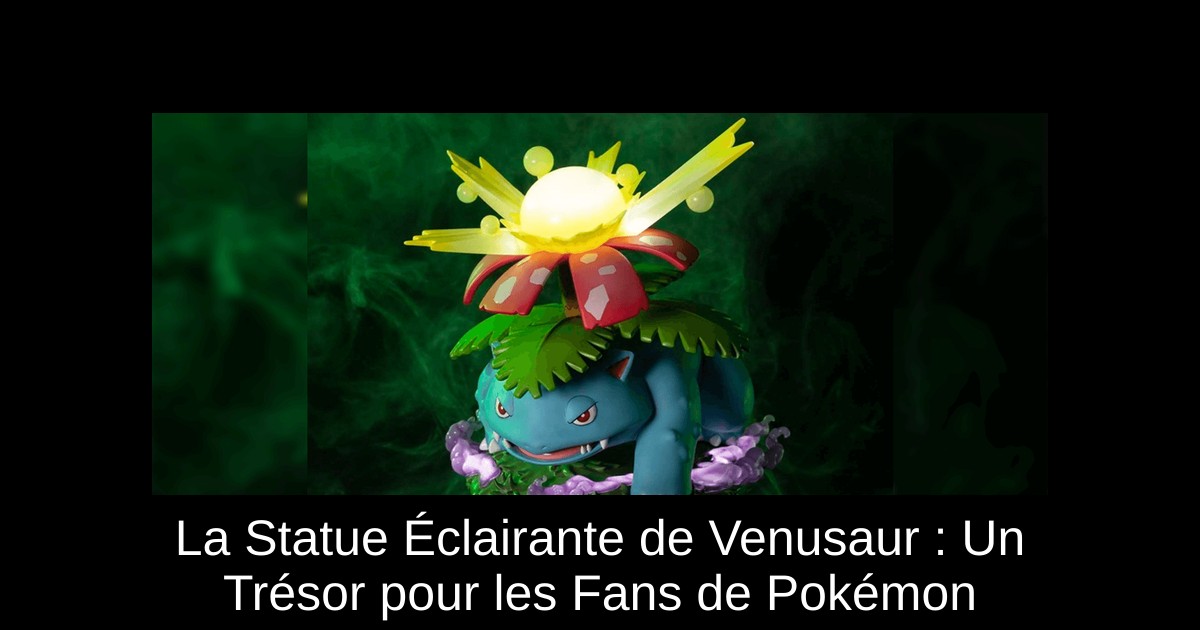 La Statue Éclairante de Venusaur : Un Trésor pour les Fans de Pokémon
