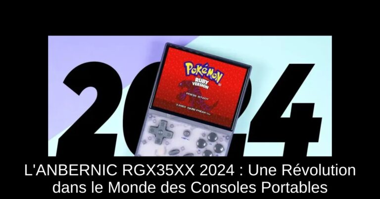 L'ANBERNIC RGX35XX 2024 : Une Révolution dans le Monde des Consoles Portables