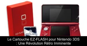 Le Cartouche EZ-FLASH pour Nintendo 3DS : Une Révolution Rétro Imminente