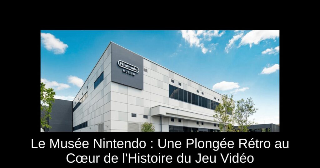 Le Musée Nintendo : Une Plongée Rétro au Cœur de l&rsquo;Histoire du Jeu Vidéo