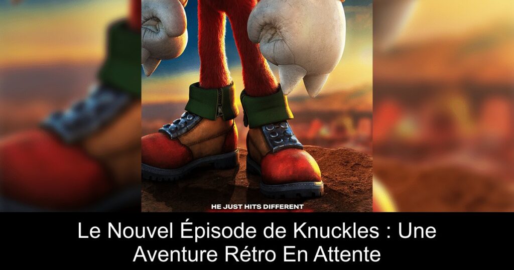 Le Nouvel Épisode de Knuckles : Une Aventure Rétro En Attente