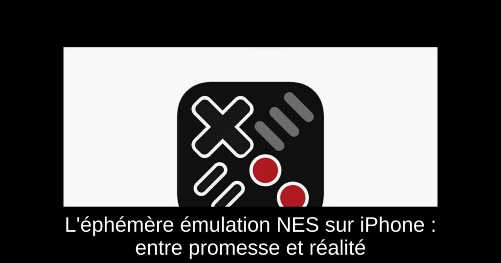 L’éphémère émulation NES sur iPhone : entre promesse et réalité