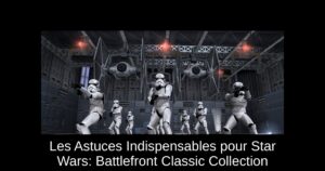Les Astuces Indispensables pour Star Wars: Battlefront Classic Collection