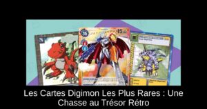 Les Cartes Digimon Les Plus Rares : Une Chasse au Trésor Rétro