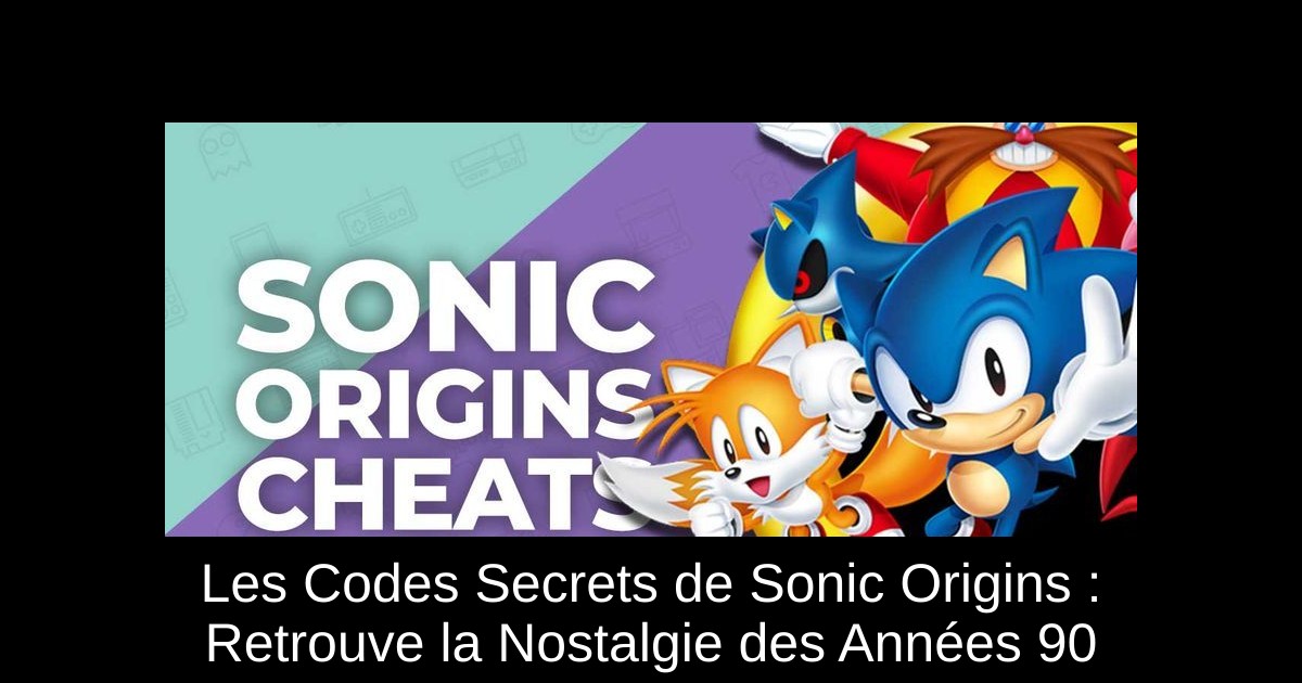 Les Codes Secrets de Sonic Origins : Retrouve la Nostalgie des Années 90