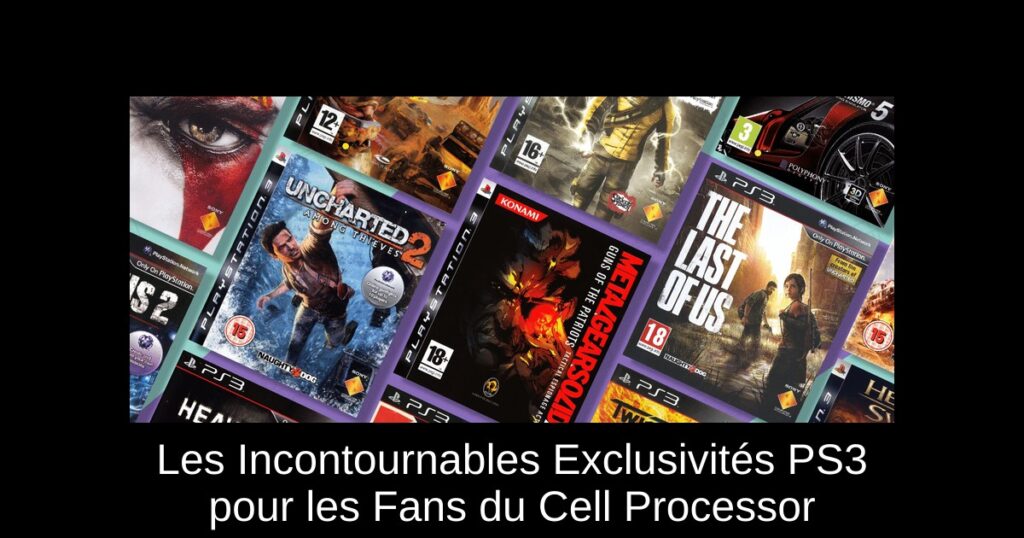 Les Incontournables Exclusivités PS3 pour les Fans du Cell Processor