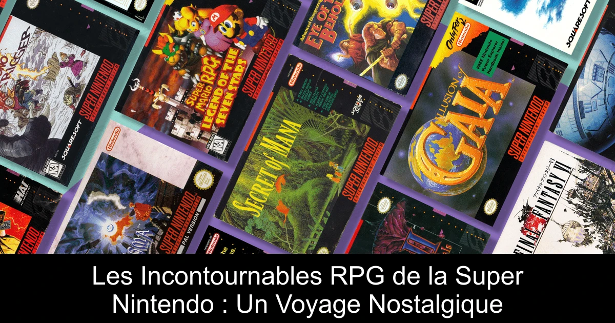 Les Incontournables RPG de la Super Nintendo : Un Voyage Nostalgique