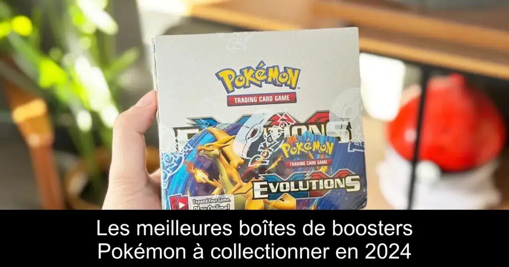 Les meilleures boîtes de boosters Pokémon à collectionner en 2024