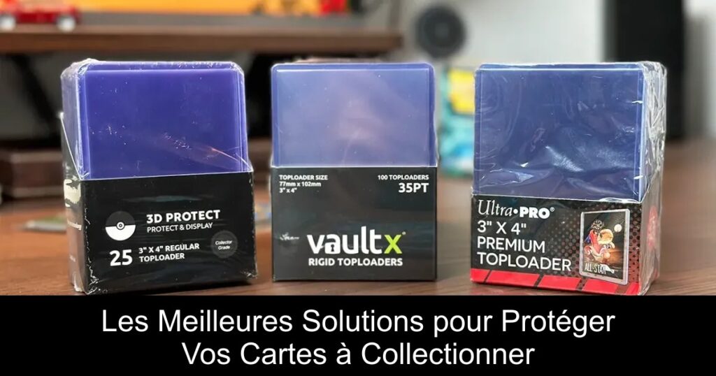 Les Meilleures Solutions pour Protéger Vos Cartes à Collectionner