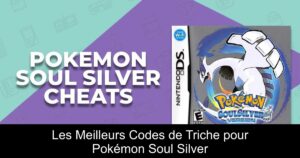 Les Meilleurs Codes de Triche pour Pokémon Soul Silver