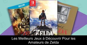 Les Meilleurs Jeux à Découvrir Pour les Amateurs de Zelda