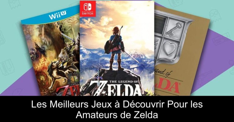 Les Meilleurs Jeux à Découvrir Pour les Amateurs de Zelda