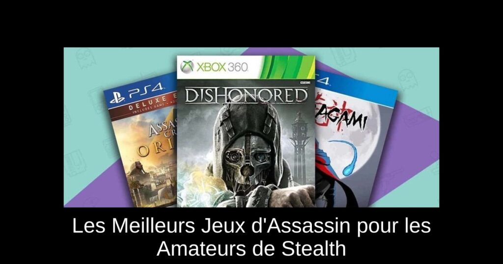 Les Meilleurs Jeux d&rsquo;Assassin pour les Amateurs de Stealth