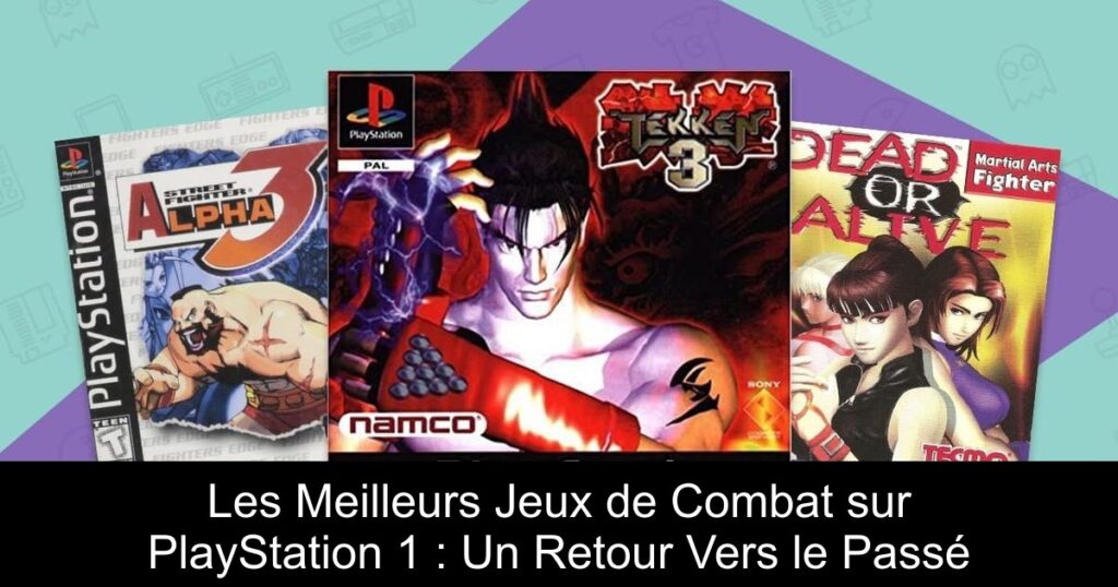 Les Meilleurs Jeux de Combat sur PlayStation 1 : Un Retour Vers le Passé