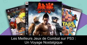 Les Meilleurs Jeux de Combat sur PS3 : Un Voyage Nostalgique