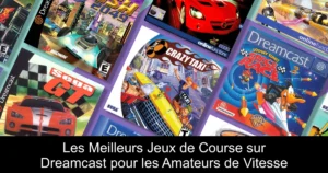 Les Meilleurs Jeux de Course sur Dreamcast pour les Amateurs de Vitesse