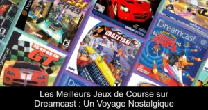 Les Meilleurs Jeux de Course sur Dreamcast : Un Voyage Nostalgique