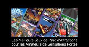 Les Meilleurs Jeux de Parc d'Attractions pour les Amateurs de Sensations Fortes