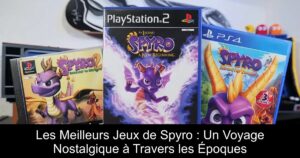 Les Meilleurs Jeux de Spyro : Un Voyage Nostalgique à Travers les Époques