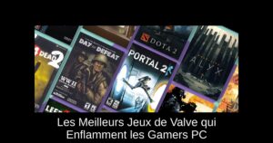 Les Meilleurs Jeux de Valve qui Enflamment les Gamers PC