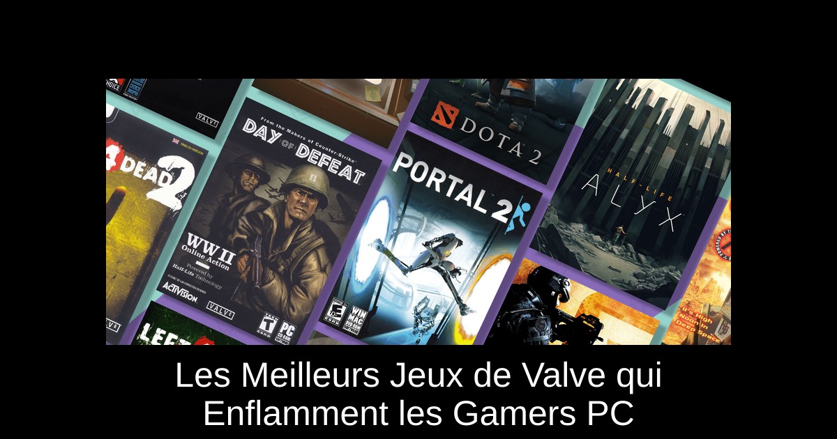Les Meilleurs Jeux de Valve qui Enflamment les Gamers PC