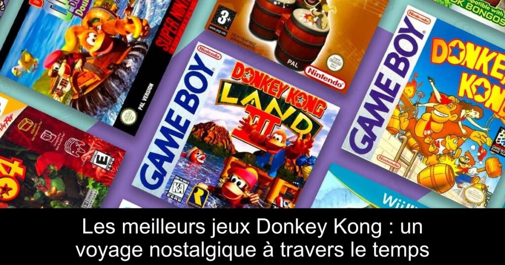 Les meilleurs jeux Donkey Kong : un voyage nostalgique à travers le temps