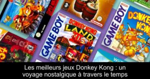 Les meilleurs jeux Donkey Kong : un voyage nostalgique à travers le temps