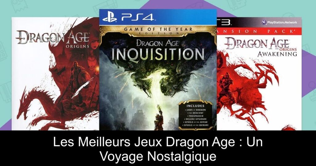 Les Meilleurs Jeux Dragon Age : Un Voyage Nostalgique