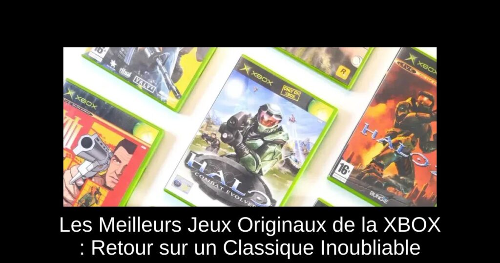 Les Meilleurs Jeux Originaux de la XBOX : Retour sur un Classique Inoubliable