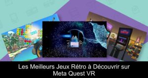 Les Meilleurs Jeux Rétro à Découvrir sur Meta Quest VR