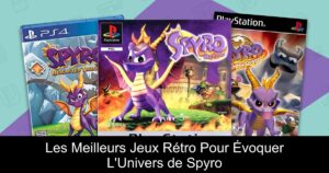 Les Meilleurs Jeux Rétro Pour Évoquer L'Univers de Spyro