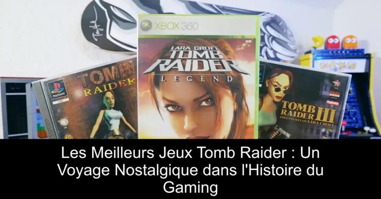 Les Meilleurs Jeux Tomb Raider : Un Voyage Nostalgique dans l'Histoire du Gaming