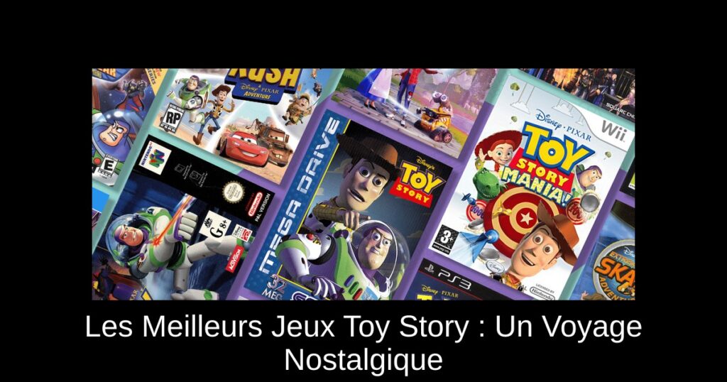 Les Meilleurs Jeux Toy Story : Un Voyage Nostalgique