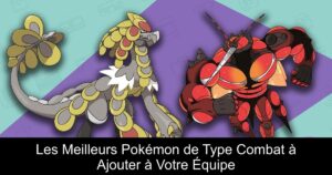 Les Meilleurs Pokémon de Type Combat à Ajouter à Votre Équipe
