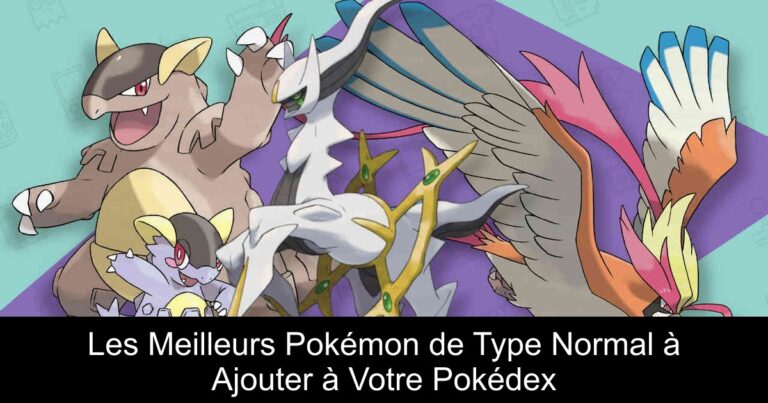 Les Meilleurs Pokémon de Type Normal à Ajouter à Votre Pokédex
