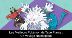 Les Meilleurs Pokémon de Type Plante : Un Voyage Nostalgique