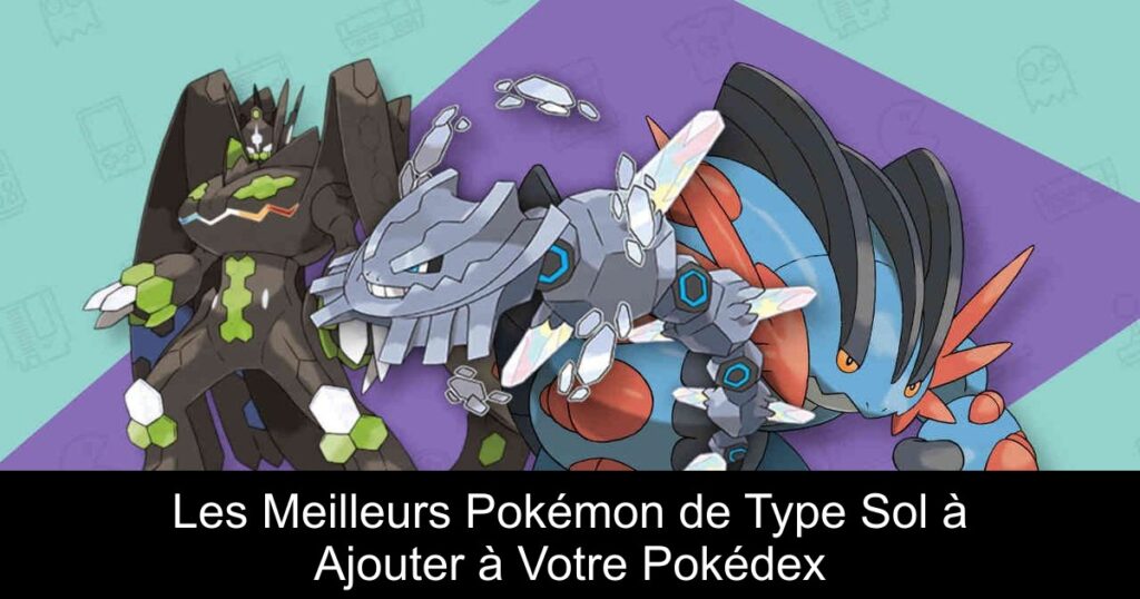 Les Meilleurs Pokémon de Type Sol à Ajouter à Votre Pokédex