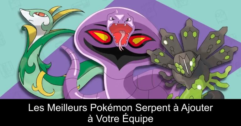 Les Meilleurs Pokémon Serpent à Ajouter à Votre Équipe