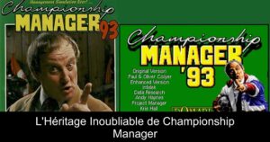 L'Héritage Inoubliable de Championship Manager