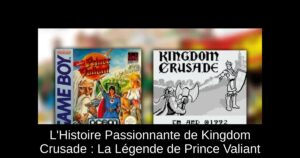 L'Histoire Passionnante de Kingdom Crusade : La Légende de Prince Valiant