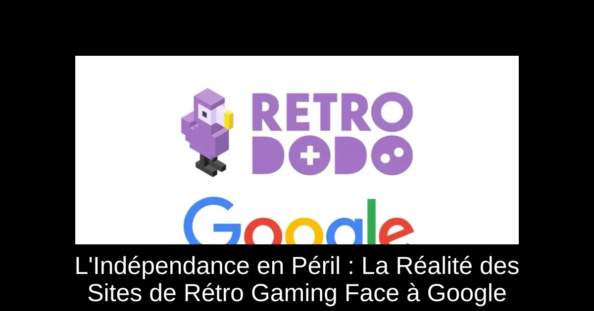 L'Indépendance en Péril : La Réalité des Sites de Rétro Gaming Face à Google